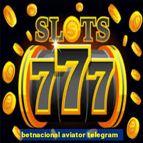 betnacional aviator telegram